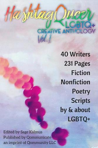 Hashtag Queer: LGBTQ+ Creative Anthology, Volume 1 - Hashtag Queer: Lgbtq+ Creative Anthology 1 (Paperback)