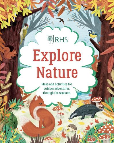 Explore Nature: Things to Do Outdoors All Year Round - RHS (Hardback)