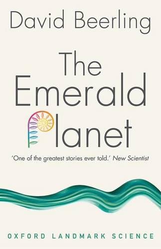 The Emerald Planet: How plants changed Earth's history - Oxford Landmark Science (Paperback)