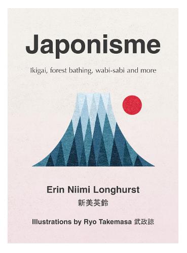 Japonisme: Ikigai, Forest Bathing, Wabi-Sabi and More (Hardback)