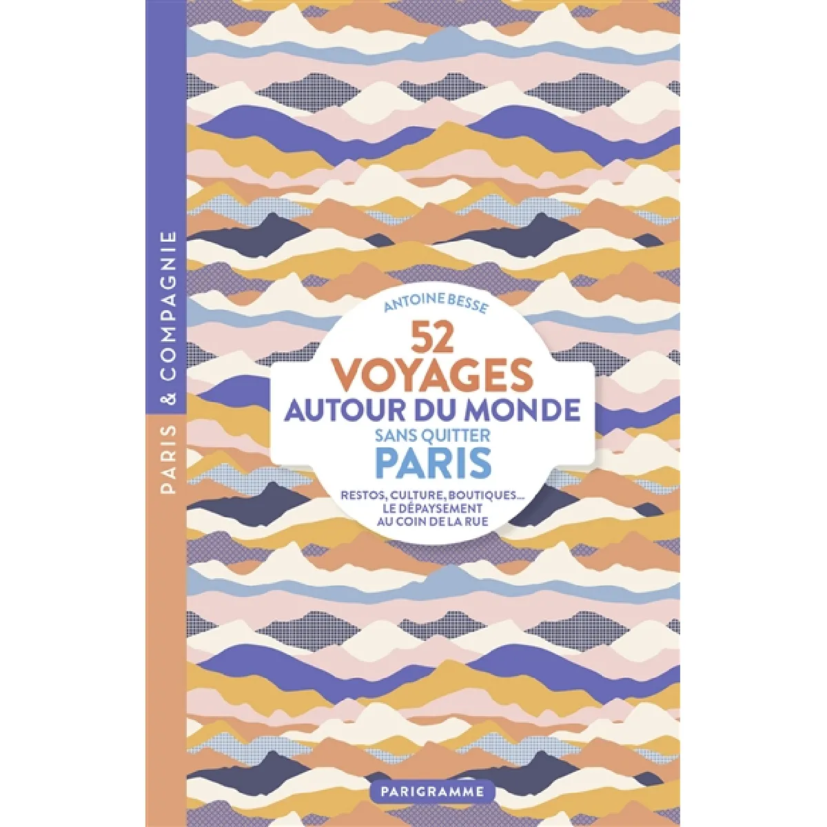 52 voyages autour du monde sans quitter Paris : restos, culture, boutiques... : le dépaysement au coin de la rue · Occasion