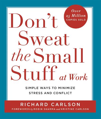 Don't Sweat the Small Stuff at Work: Simple ways to Keep the Little Things from Overtaking Your Life (Paperback)