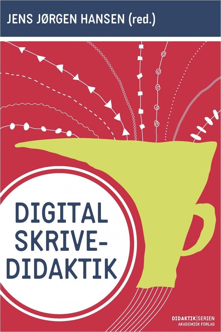 Digital Skrivedidaktik - Jens Jørgen Hansen - Bog