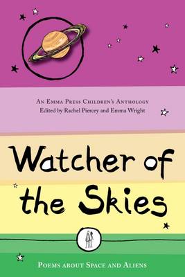 Watcher of the Skies: Poems About Space and Aliens - The Emma Press Children's Anthologies 2 (Paperback)