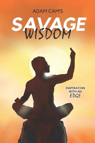 Savage Wisdom: Inspiration with an edge (Paperback)