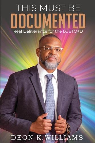 This Must Be Documented: Real Deliverance for the LGBTQ+D (Paperback)