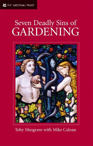 Seven Deadly Sins of Gardening: With the Vices and Virtues of its Gardeners (Hardback)