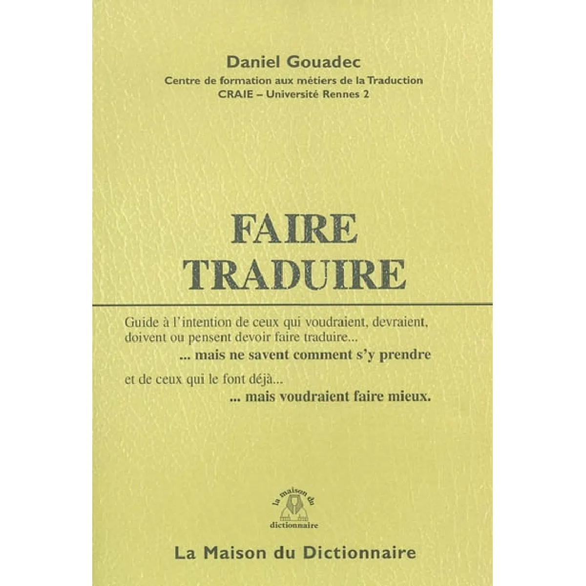 Faire traduire : guide à l'intention de ceux qui voudraient, devraient, doivent ou pensent devoir faire traduire... mais ne savent comment s'y prendre · Occasion