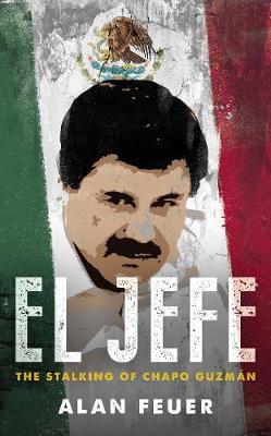 El Jefe: The Stalking of Chapo Guzman (Paperback)
