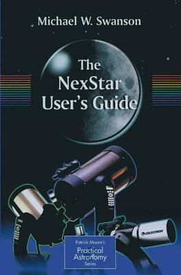 The NexStar User's Guide - The Patrick Moore Practical Astronomy Series (Paperback)
