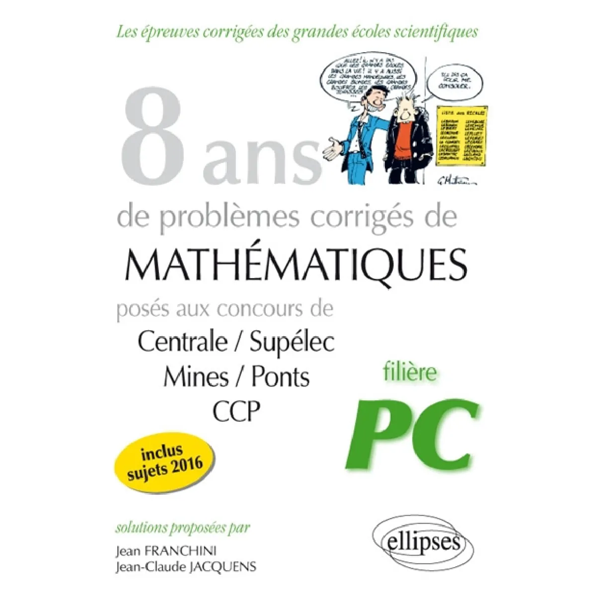 8 ans de problèmes corrigés de mathématiques : posés aux concours de Centrale-Supélec, Mines-Ponts, CCP, 2009-2016 : filière PC · Occasion