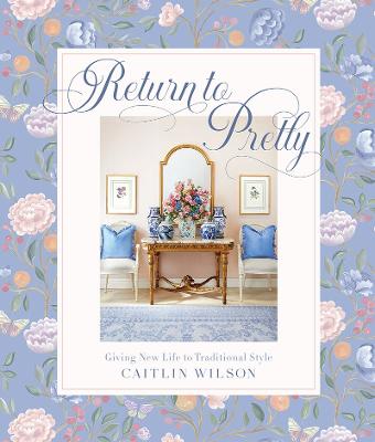 Return to Pretty: Giving New Life to Traditional Style (Hardback)