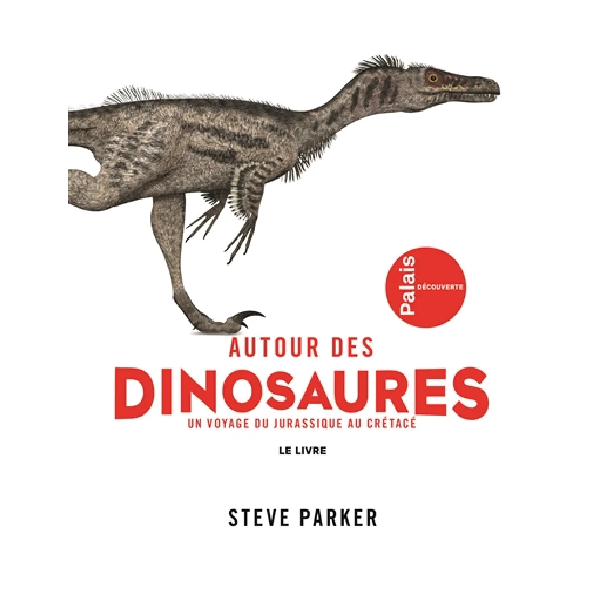 Autour des dinosaures : un voyage du Jurassique au Crétacé : le livre · Occasion