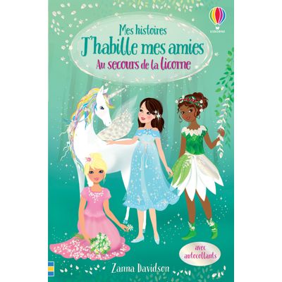 J'habille mes amies - Au secours de la licorne - mes histoires n°1