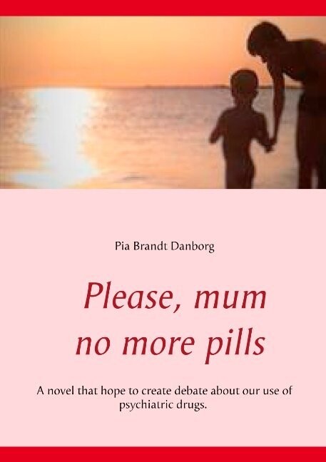 Please, Mum, No More Pills - Pia Brandt Danborg - English Book