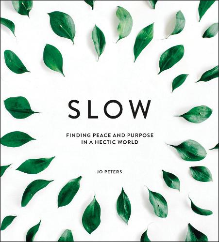 Slow: Finding Peace and Purpose in a Hectic World (Hardback)