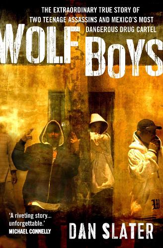 Wolf Boys: The extraordinary true story of two teenage assassins and Mexico's most dangerous drug cartel (Paperback)