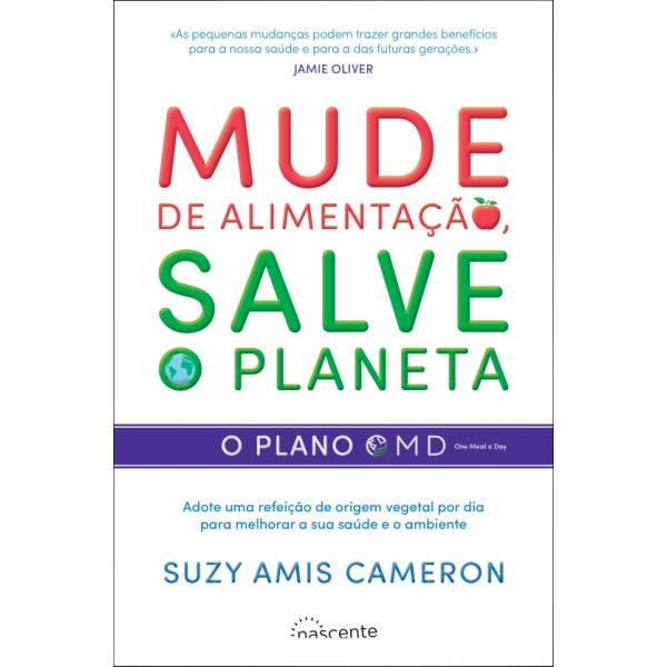 Mude de Alimentação. Salve o Planeta: O Plano OMD