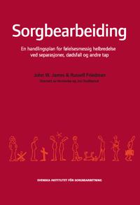 Sorgbearbeiding : et handlingsprogram for følelsesmessig helbredelse ved sorg etter separasjoner, dødsfall og andre tap.