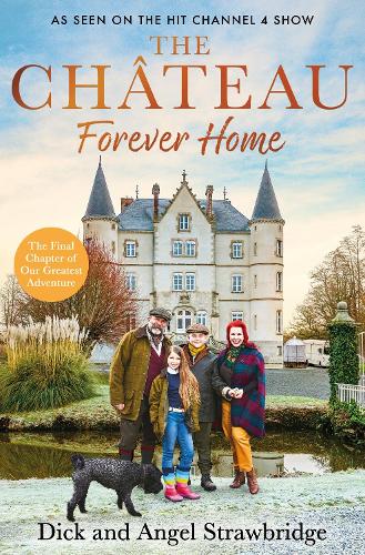 The Chateau - Forever Home: The final chapter of our greatest adventure (Hardback)