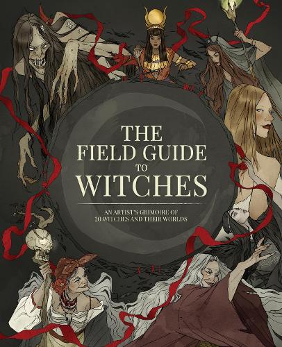 The Field Guide to Witches: An artist's grimoire of 20 witches and their worlds (Hardback)