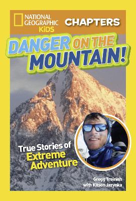 National Geographic Kids Chapters: Danger on the Mountain: True Stories of Extreme Adventures! - National Geographic Kids Chapters (Paperback)