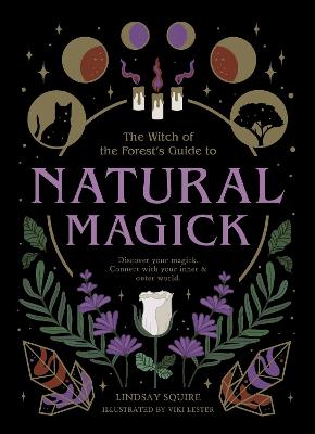 Natural Magick: Discover your magick. Connect with your inner & outer world - The Witch of the Forest's Guide to… (Paperback)