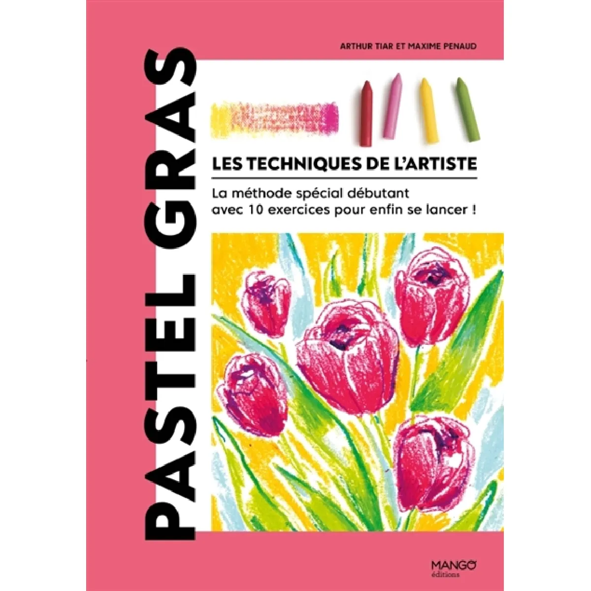 Les techniques de l'artiste : la méthode spéciale débutant avec 10 exercices pour enfin se lancer !. Pastel gras
