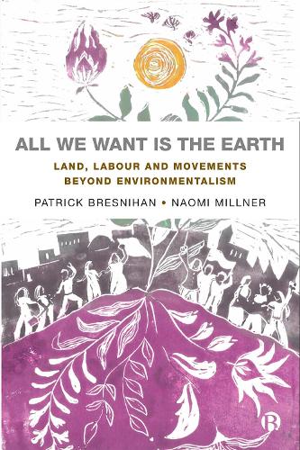 All We Want is the Earth: Land, Labour and Movements Beyond Environmentalism (Paperback)
