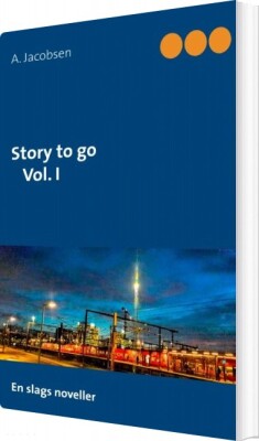 Story To Go Vol. I - A. Jacobsen - Bog
