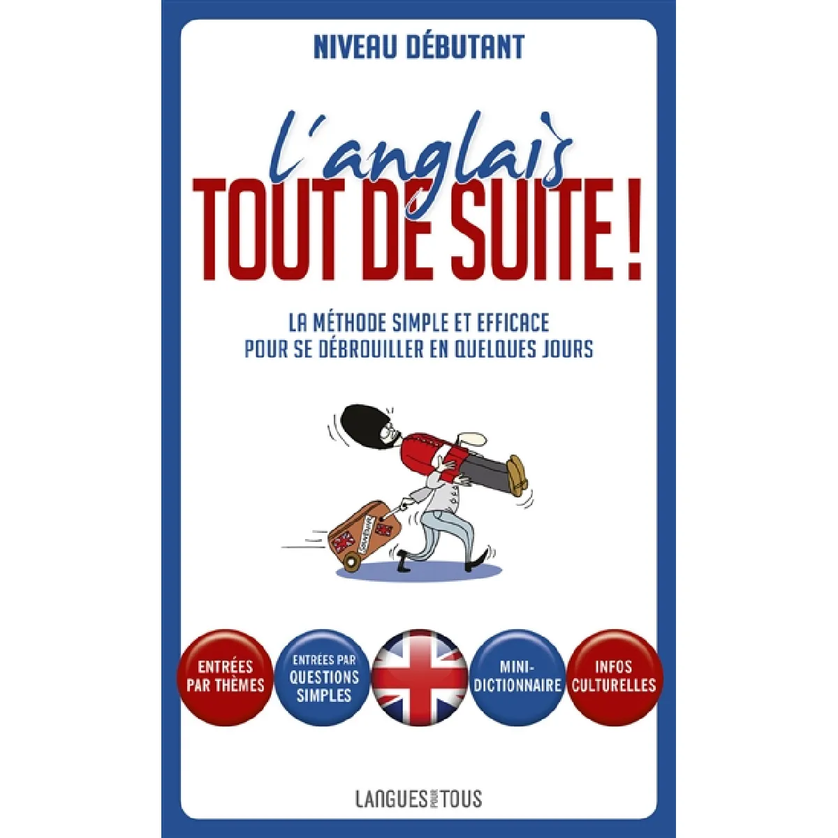 L'anglais tout de suite ! : la méthode simple et efficace pour se débrouiller en quelques jours