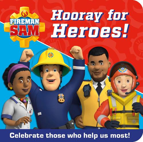 FIREMAN SAM HOORAY FOR HEROES!: Celebrate Those Who Help Us Most! (Board book)