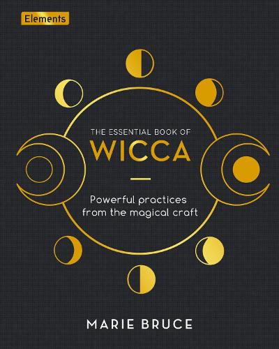 The Essential Book of Wicca: Powerful Practices from the Magical Craft - Elements (Hardback)