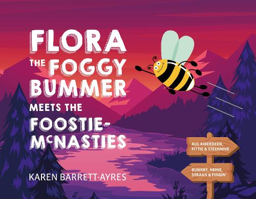 Flora the Foggy Bummer meets the Foostie-McNasties: Illustrated Doric tale of bumblebees and litterbugs. - The Foostie-McNasties 1 (Paperback)