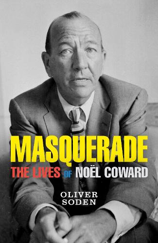 Masquerade: The Lives of Nol Coward (Hardback)