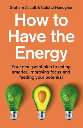 How to Have the Energy: Your nine-point plan to eating smarter, improving focus and feeding your potential (Paperback)
