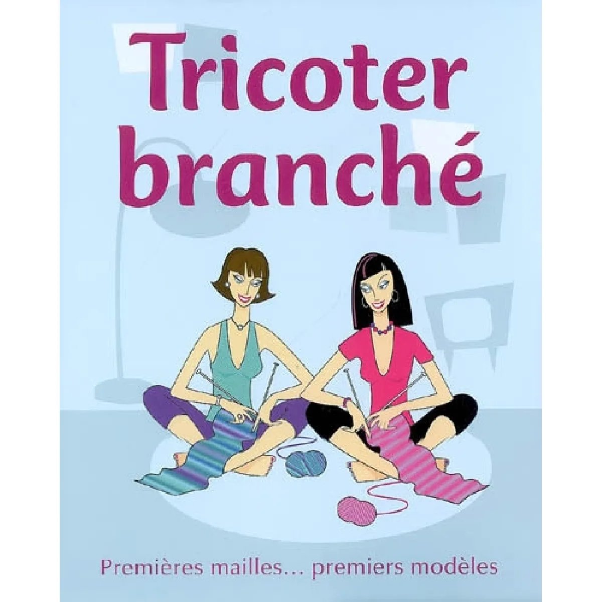 Tricoter branché : premières mailles... premiers modèles · Occasion