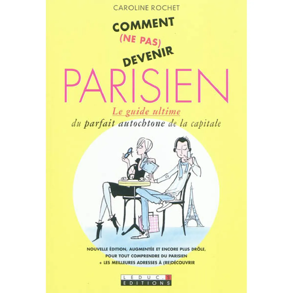 Comment (ne pas) devenir Parisien : le guide ultime du parfait autochtone de la capitale · Occasion