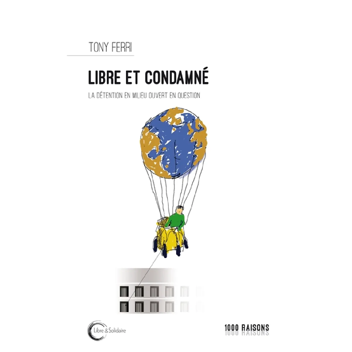 Libre et condamné : la détention en milieu ouvert en question · Occasion