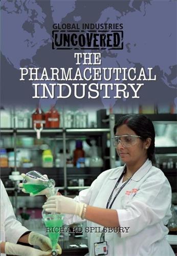 Global Industries Uncovered: The Pharmaceutical Industry - Global Industries Uncovered (Paperback)