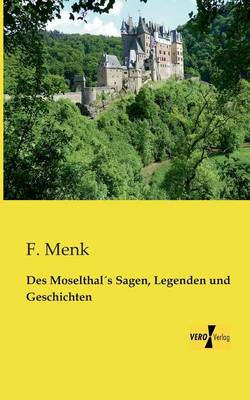 Des Moselthal′s Sagen, Legenden und Geschichten (Paperback)