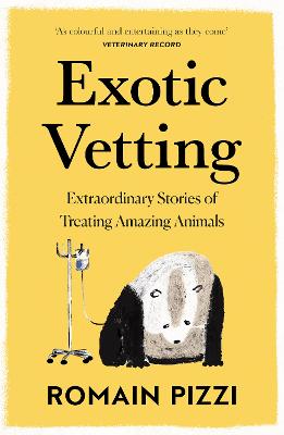 Exotic Vetting: Extraordinary Stories of Treating Amazing Animals (Paperback)