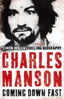 Charles Manson: Coming Down Fast (Paperback)
