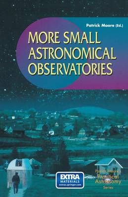 More Small Astronomical Observatories - The Patrick Moore Practical Astronomy Series (Paperback)