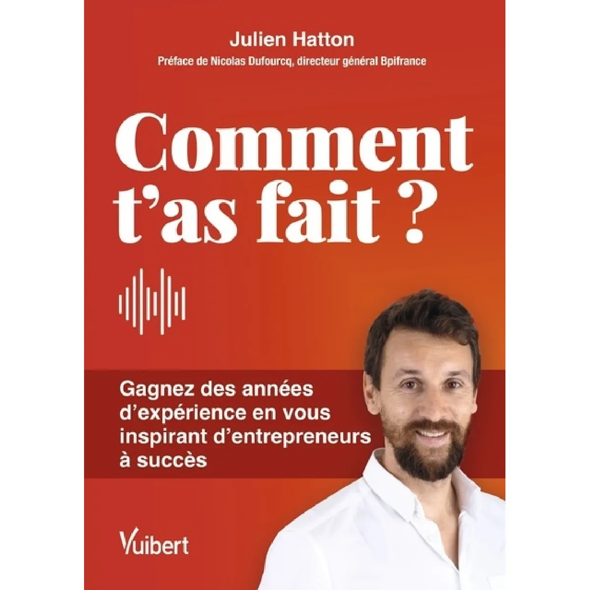 Comment t'as fait ? : gagnez des années d'expérience en vous inspirant d'entrepreneurs à succès · Occasion