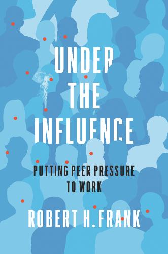Under the Influence: Putting Peer Pressure to Work (Hardback)
