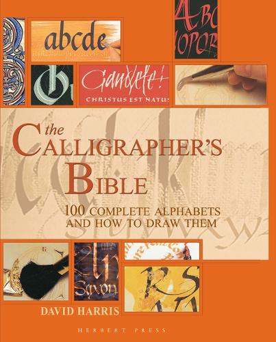 The Calligrapher's Bible: 100 Complete Alphabets and How to Draw Them (Hardback)