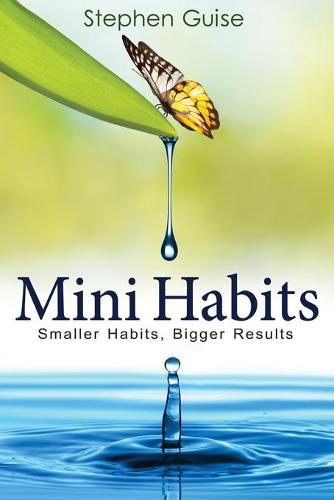 Mini Habits: Smaller Habits, Bigger Results - Mini Habits 1 (Paperback)