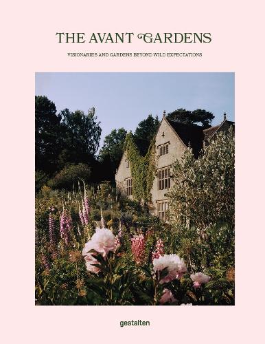 The Avant Gardens: Visionaries and Gardens Beyond Wild Expectations (Hardback)