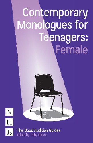Contemporary Monologues for Teenagers: Female - The Good Audition Guides (Paperback)